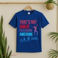 Fitness Gym Thats Not Sweat Im Leaking Awesome Sauce Funny Gift T-Shirt thumb 2
