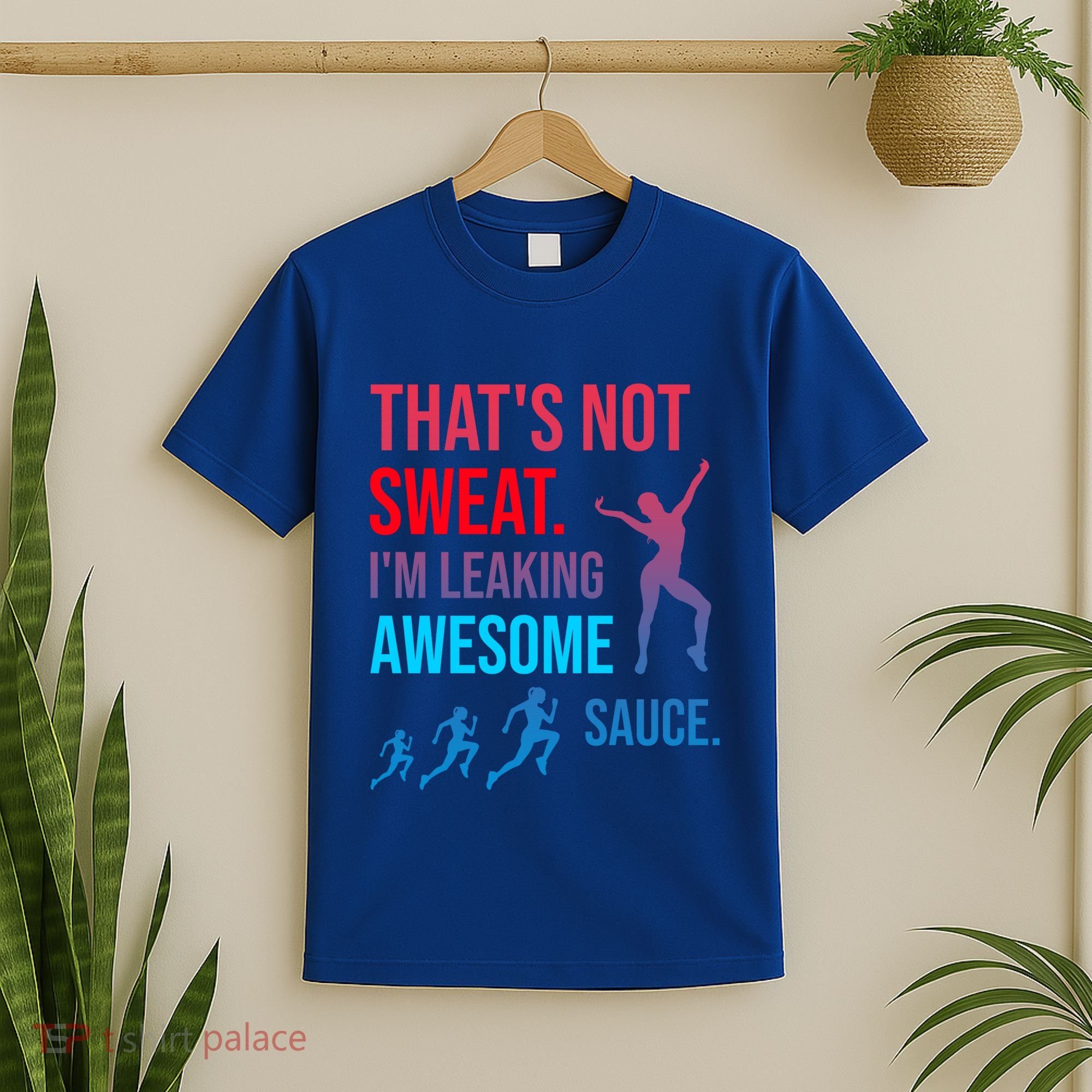 Fitness Gym Thats Not Sweat Im Leaking Awesome Sauce Funny Gift T-Shirt
