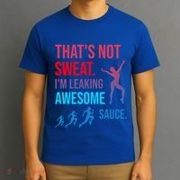 Fitness Gym Thats Not Sweat Im Leaking Awesome Sauce Funny Gift T-Shirt thumb 3
