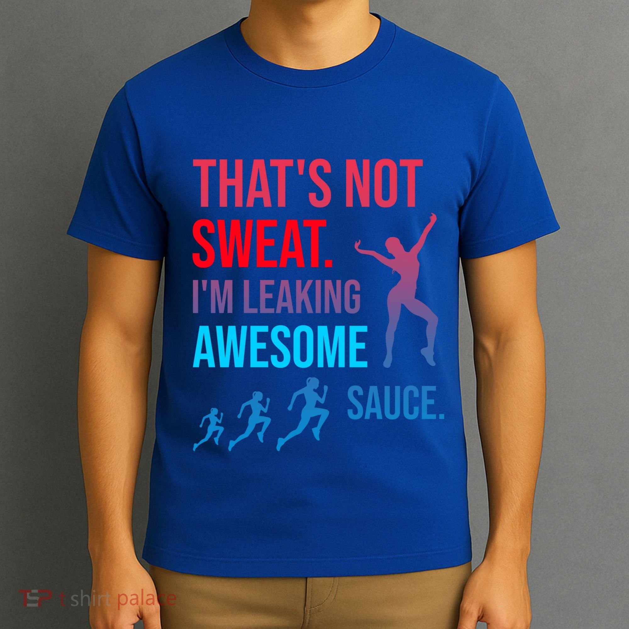 Fitness Gym Thats Not Sweat Im Leaking Awesome Sauce Funny Gift T-Shirt