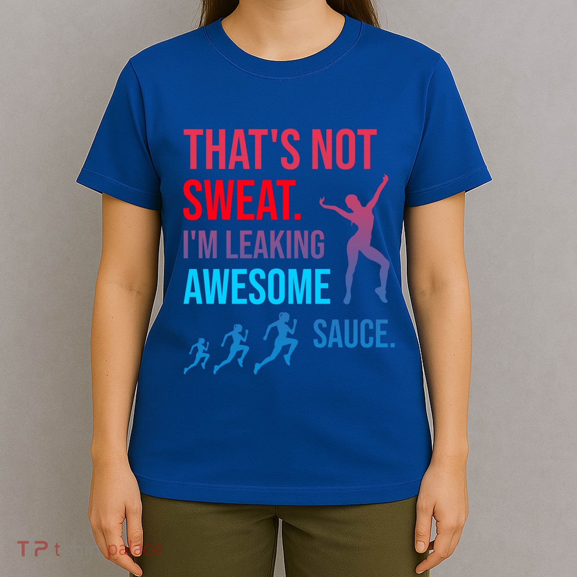 Fitness Gym Thats Not Sweat Im Leaking Awesome Sauce Funny Gift T-Shirt