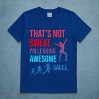 Fitness Gym Thats Not Sweat Im Leaking Awesome Sauce Funny Gift T-Shirt thumb 5