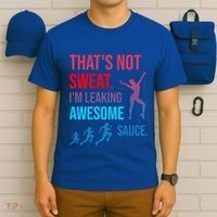 Fitness Gym Thats Not Sweat Im Leaking Awesome Sauce Funny Gift T-Shirt thumb 6
