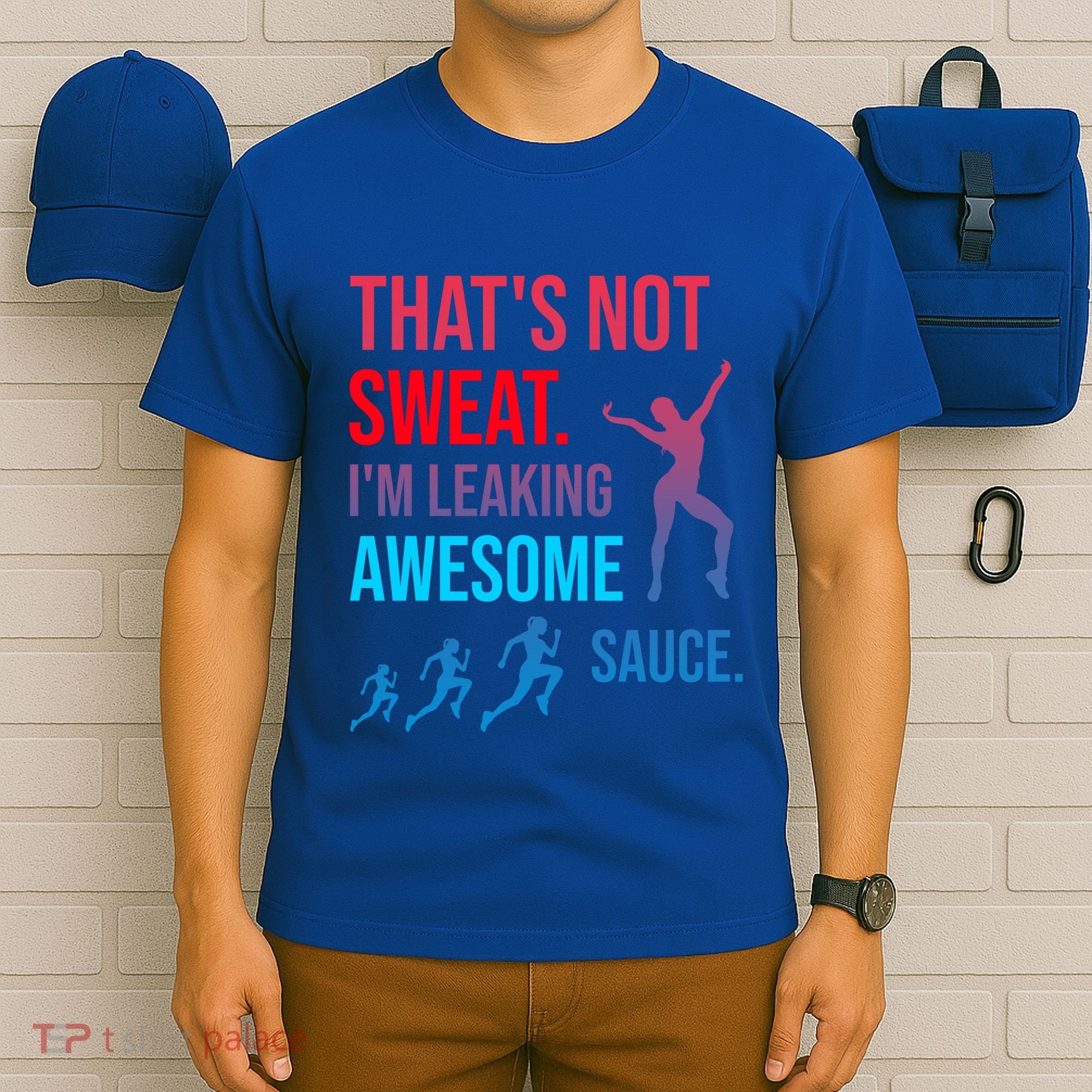 Fitness Gym Thats Not Sweat Im Leaking Awesome Sauce Funny Gift T-Shirt