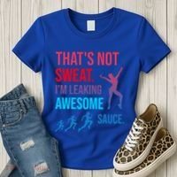 Fitness Gym Thats Not Sweat Im Leaking Awesome Sauce Funny Gift Women's T-Shirt thumb 3