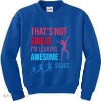 Fitness Gym Thats Not Sweat Im Leaking Awesome Sauce Funny Gift Kids Sweatshirt thumb 0