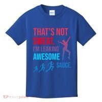 Fitness Gym Thats Not Sweat Im Leaking Awesome Sauce Funny Gift Kids T-Shirt thumb 0