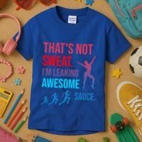 Fitness Gym Thats Not Sweat Im Leaking Awesome Sauce Funny Gift Kids T-Shirt thumb 3