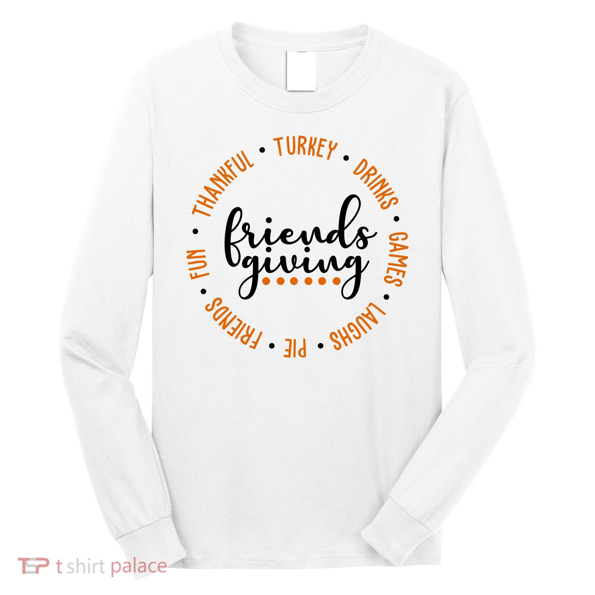Friends Giving Thanksgiving Festive Holiday Gift Long Sleeve Shirt