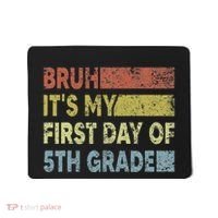 Fifth Grade Teacher Bruh ItS My First Day Of 5th Grade Gift Mousepad thumb 0