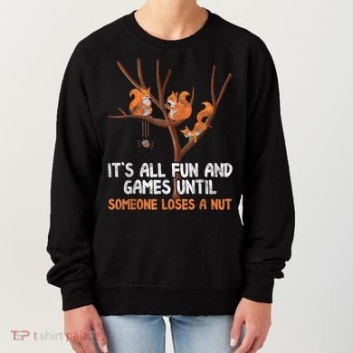 Fun Games Until Someone Loses A Nut Humor Gag Gift Women's Sweatshirt