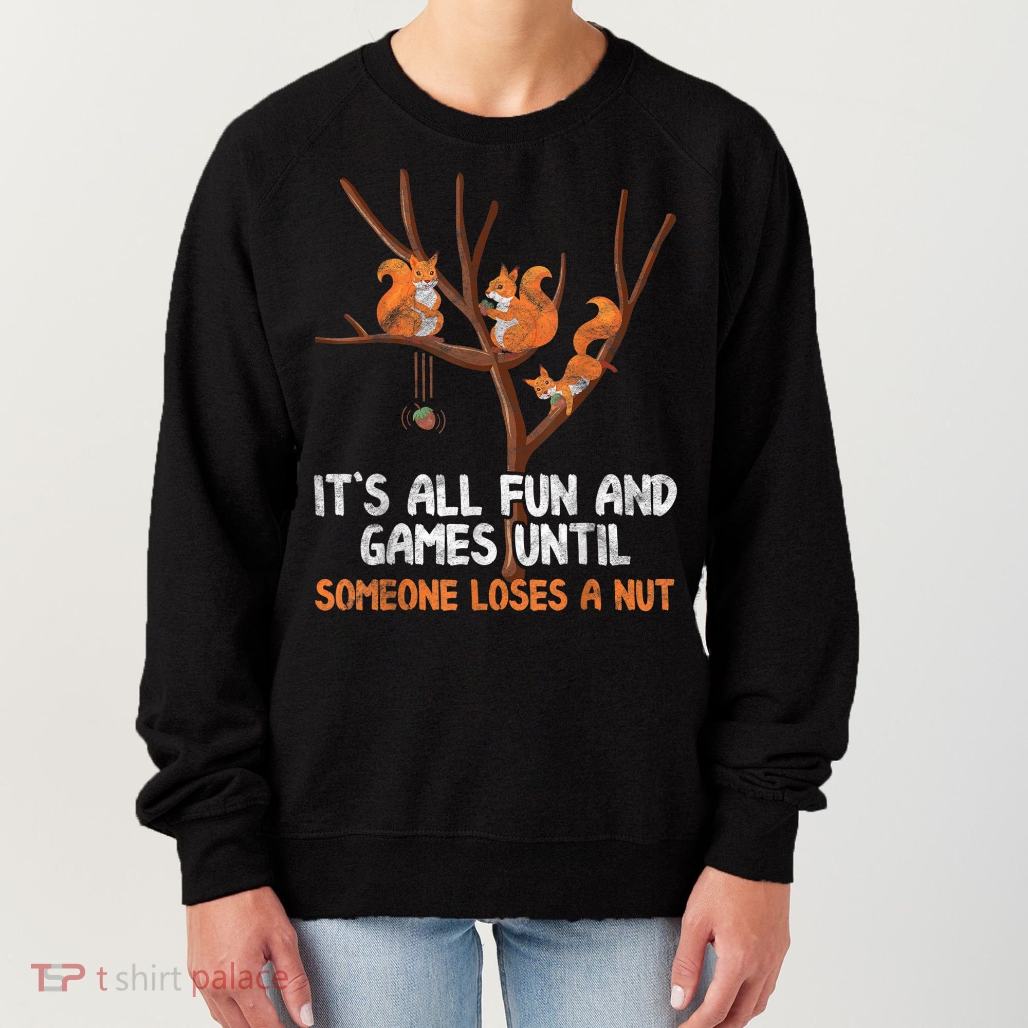 Fun Games Until Someone Loses A Nut Humor Gag Gift Women's Sweatshirt