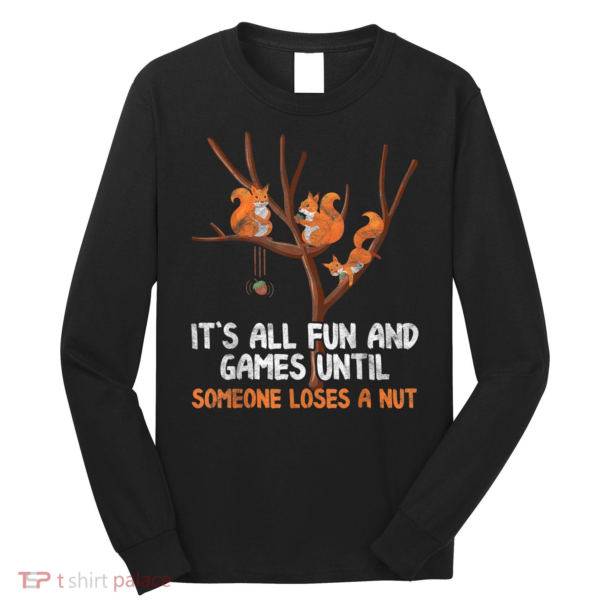 Fun Games Until Someone Loses A Nut Humor Gag Gift Long Sleeve Shirt