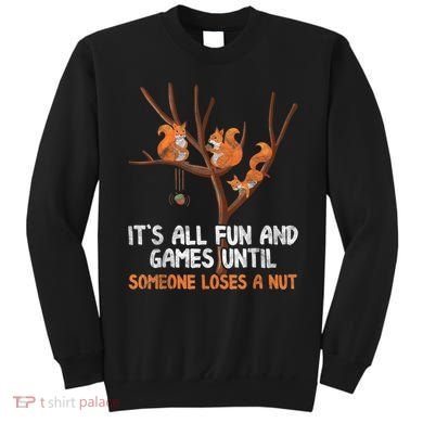 Fun Games Until Someone Loses A Nut Humor Gag Gift Sweatshirt