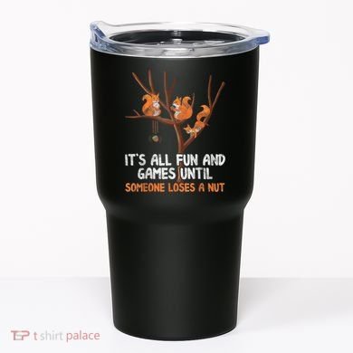 Fun Games Until Someone Loses A Nut Humor Gag Gift Tumbler