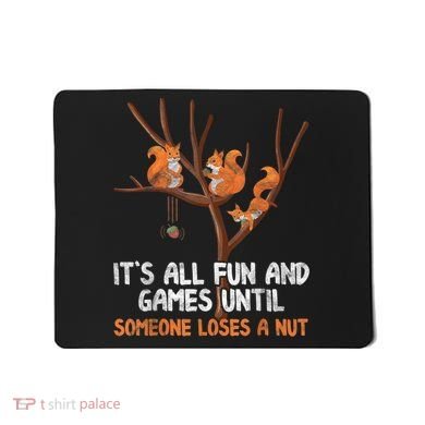 Fun Games Until Someone Loses A Nut Humor Gag Gift Mousepad