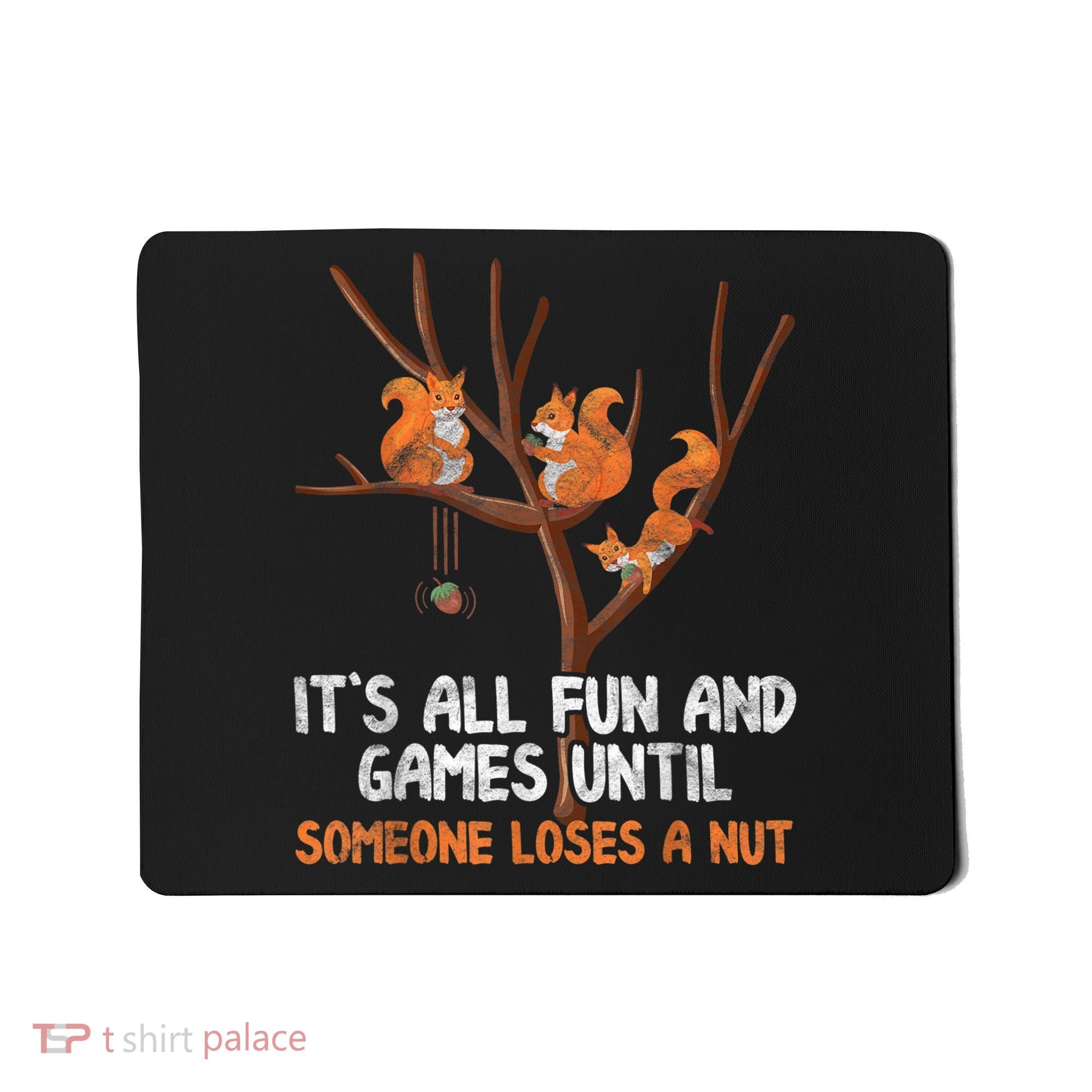Fun Games Until Someone Loses A Nut Humor Gag Gift Mousepad