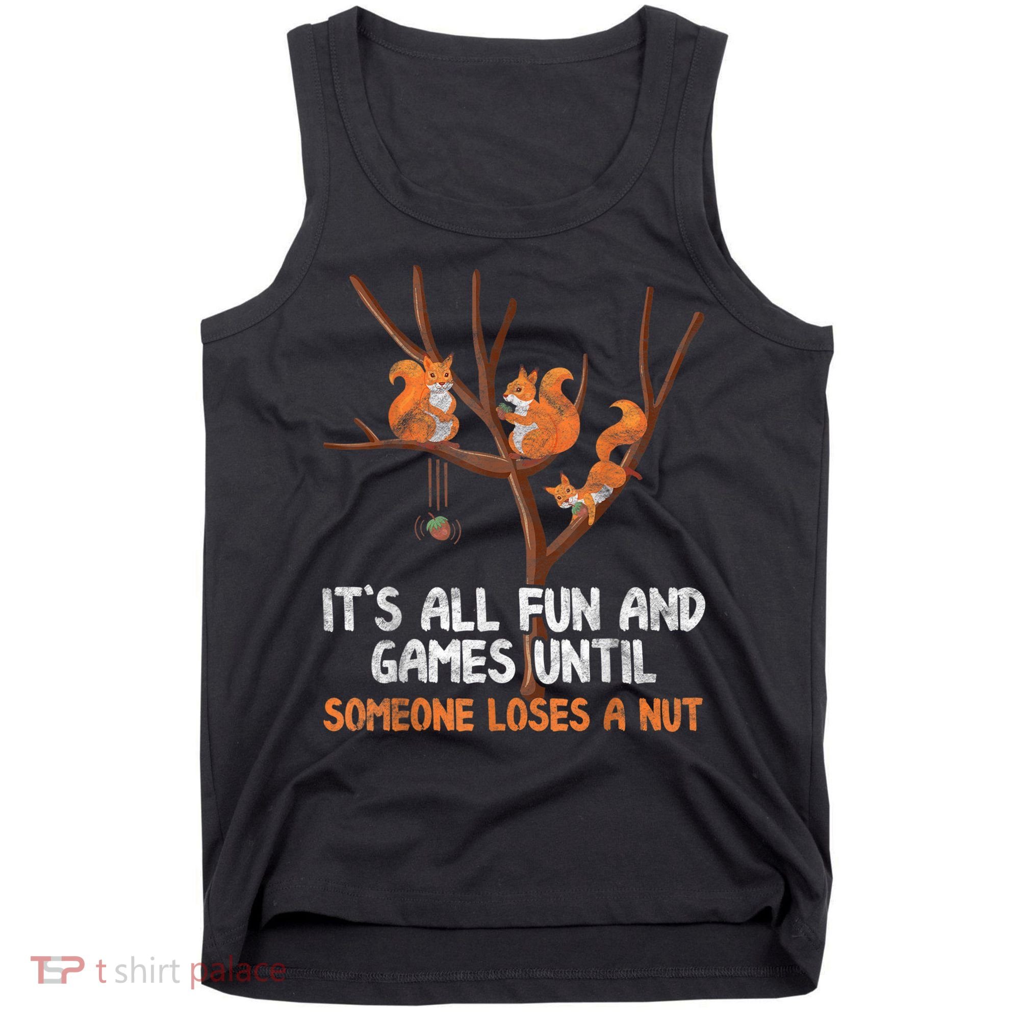 Fun Games Until Someone Loses A Nut Humor Gag Gift Tank Top