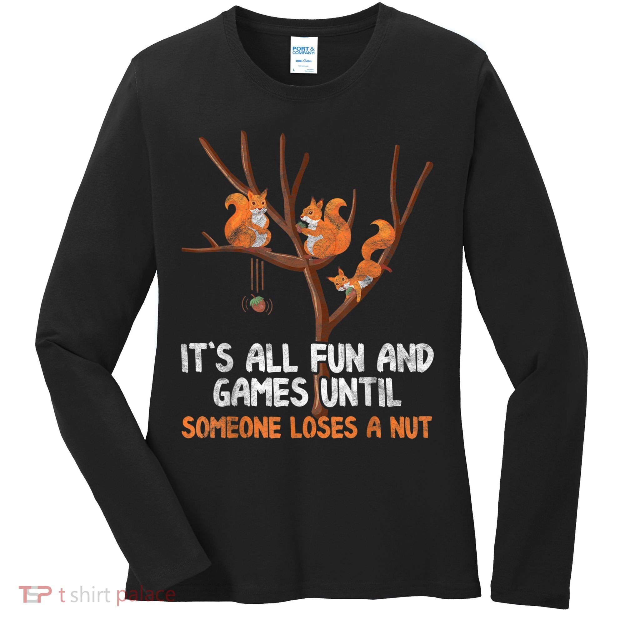 Fun Games Until Someone Loses A Nut Humor Gag Gift Women's Long Sleeve Shirt