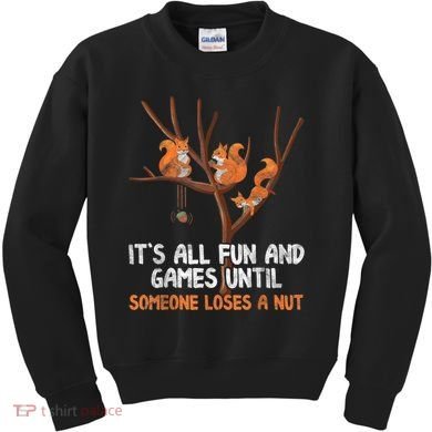 Fun Games Until Someone Loses A Nut Humor Gag Gift Kids Sweatshirt
