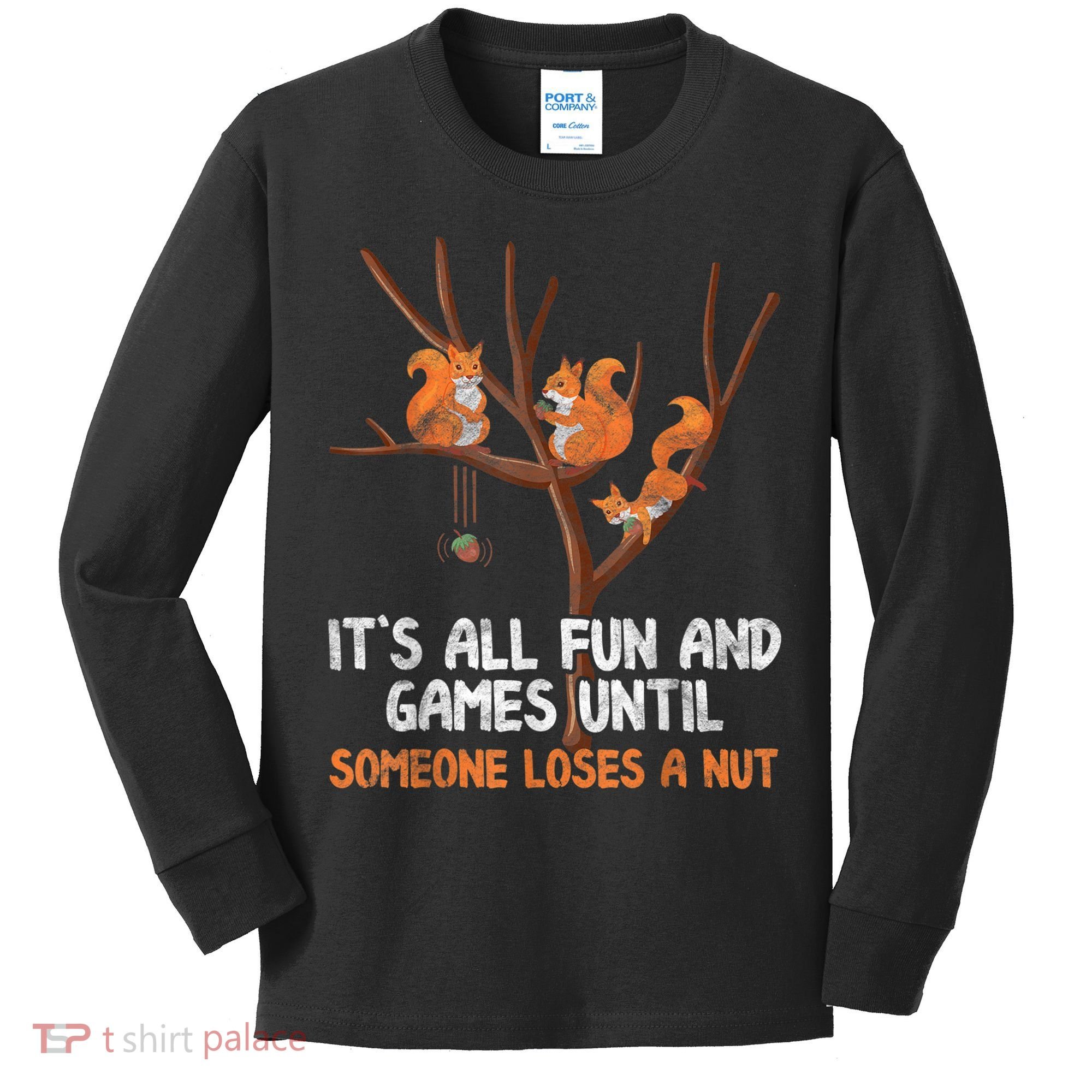 Fun Games Until Someone Loses A Nut Humor Gag Gift Kids Long Sleeve Shirt