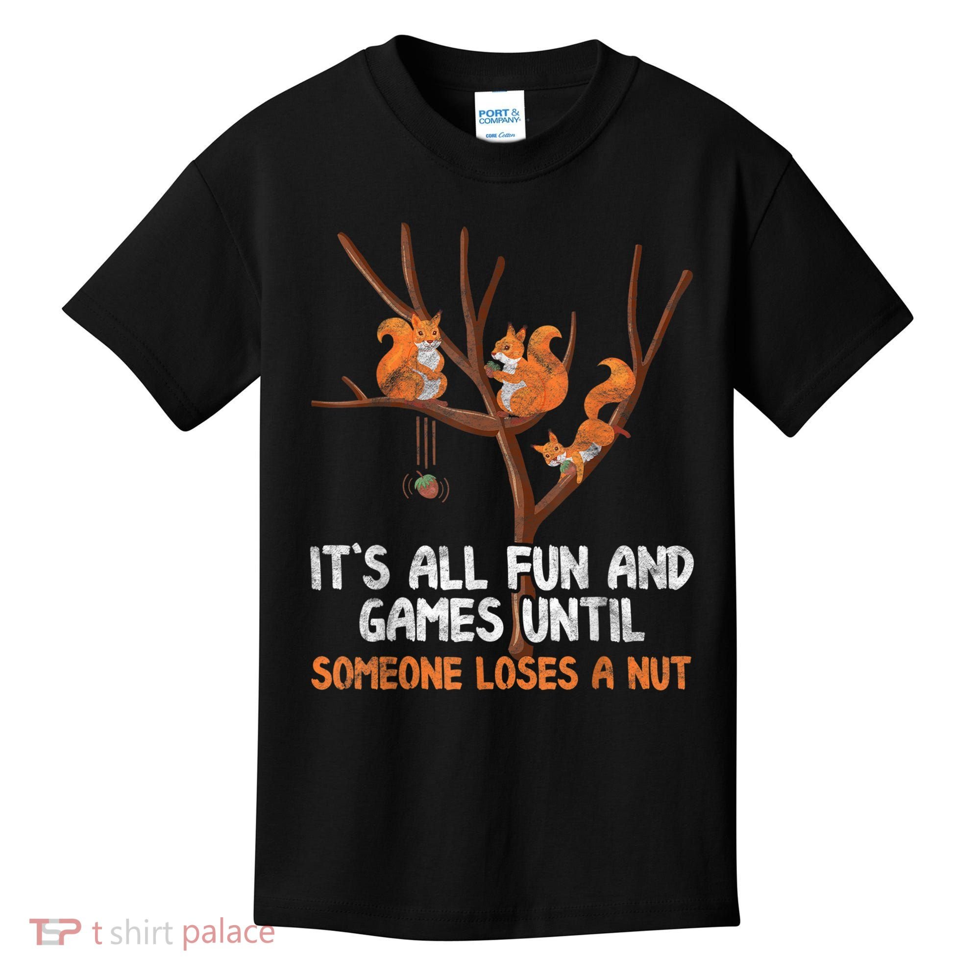 Fun Games Until Someone Loses A Nut Humor Gag Gift Kids T-Shirt