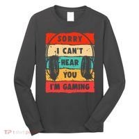 Funny Gamer Video Gaming Sorry I CanT Here You Long Sleeve Shirt thumb 0