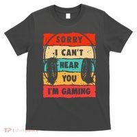 Funny Gamer Video Gaming Sorry I CanT Here You T-Shirt thumb 0