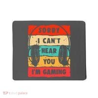Funny Gamer Video Gaming Sorry I CanT Here You Mousepad thumb 0