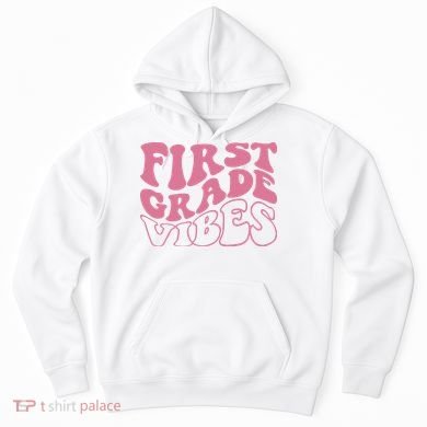 First Grade Vibes Happy First Day Of School 1st Grade Back Hoodie