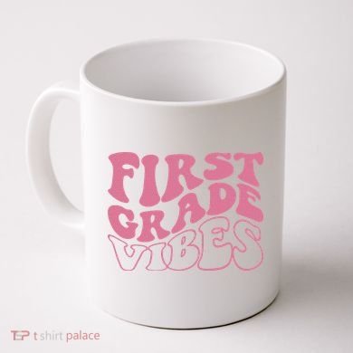First Grade Vibes Happy First Day Of School 1st Grade Back Coffee Mug