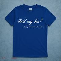 Funny George Washington Quote Probably Hold My Beer Cute Gift T-Shirt thumb 5