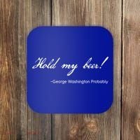 Funny George Washington Quote Probably Hold My Beer Cute Gift Coaster thumb 0