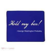 Funny George Washington Quote Probably Hold My Beer Cute Gift Mousepad thumb 0