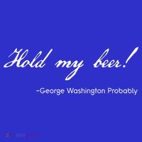 Funny George Washington Quote Probably Hold My Beer Cute Gift Baby Bodysuit thumb 2