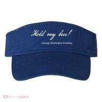 Funny George Washington Quote Probably Hold My Beer Cute Gift Visor thumb 0