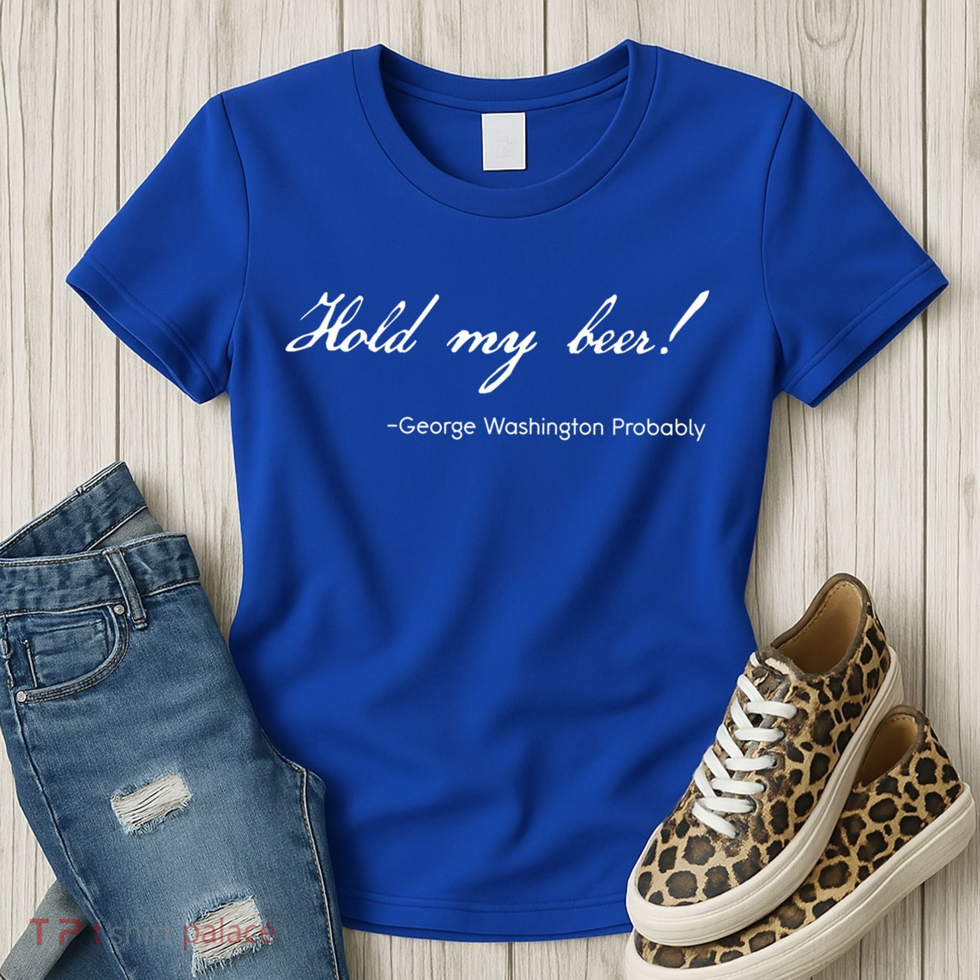 Funny George Washington Quote Probably Hold My Beer Cute Gift Women's T-Shirt