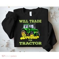 Farming Gift Will Trade Brother For Tractor Farmer Sweatshirt thumb 2