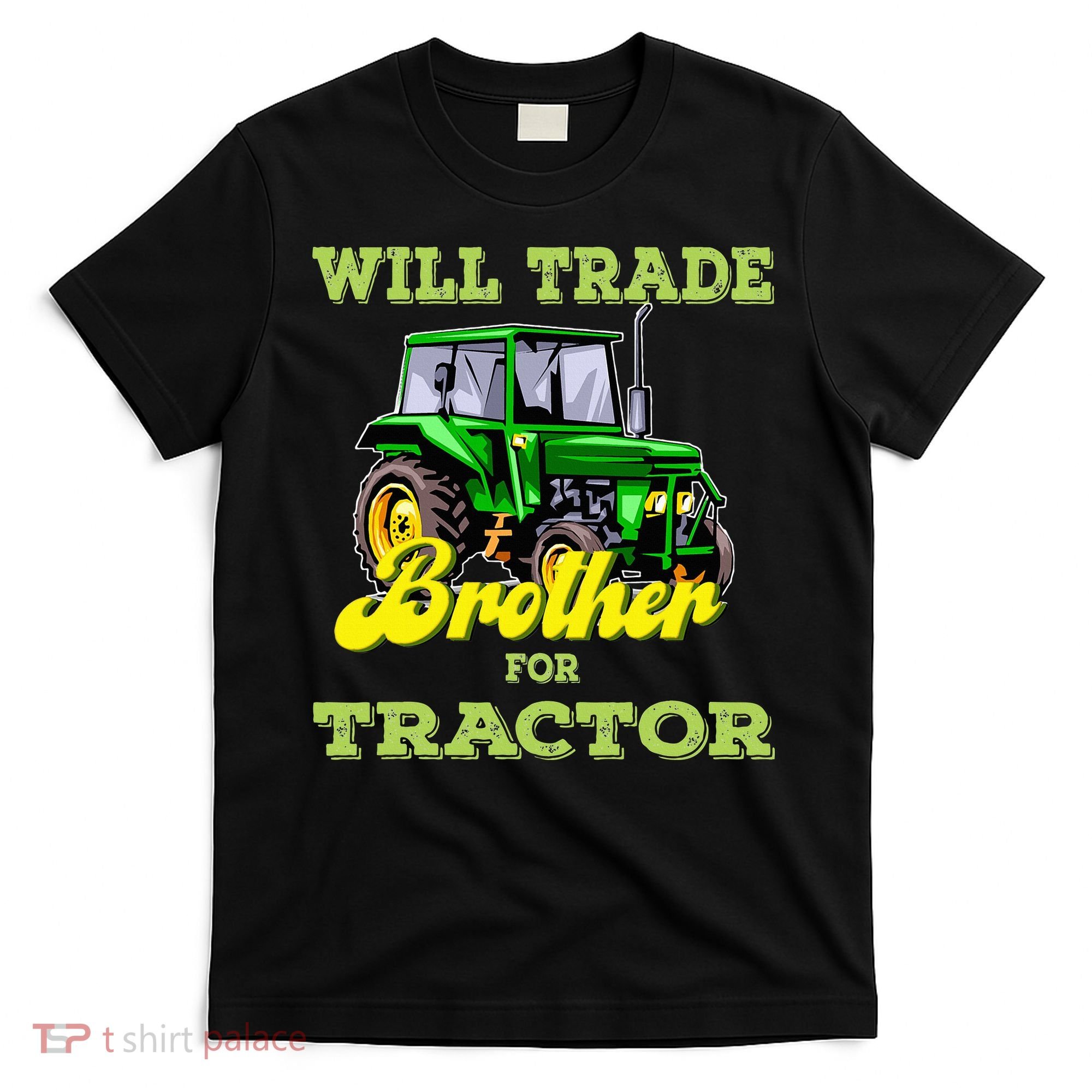 Farming Gift Will Trade Brother For Tractor Farmer T-Shirt
