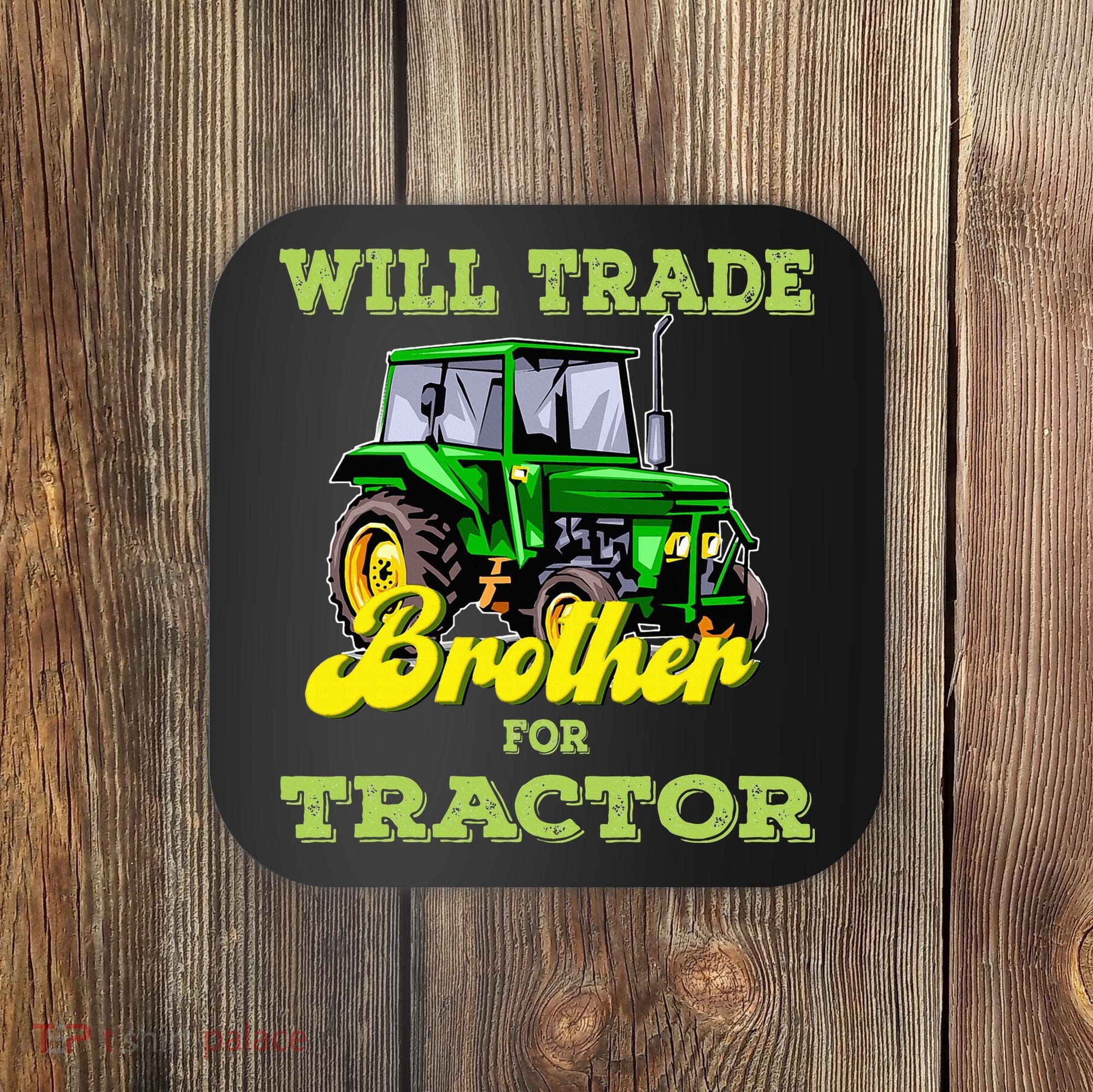 Farming Gift Will Trade Brother For Tractor Farmer Coaster