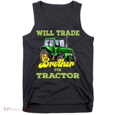 Farming Gift Will Trade Brother For Tractor Farmer Tank Top