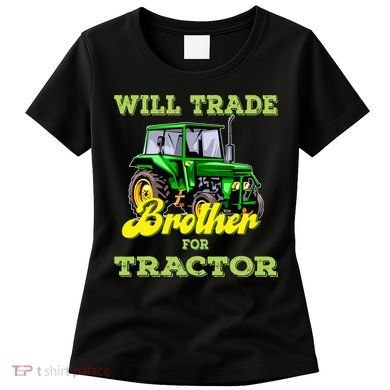 Farming Gift Will Trade Brother For Tractor Farmer Women's T-Shirt