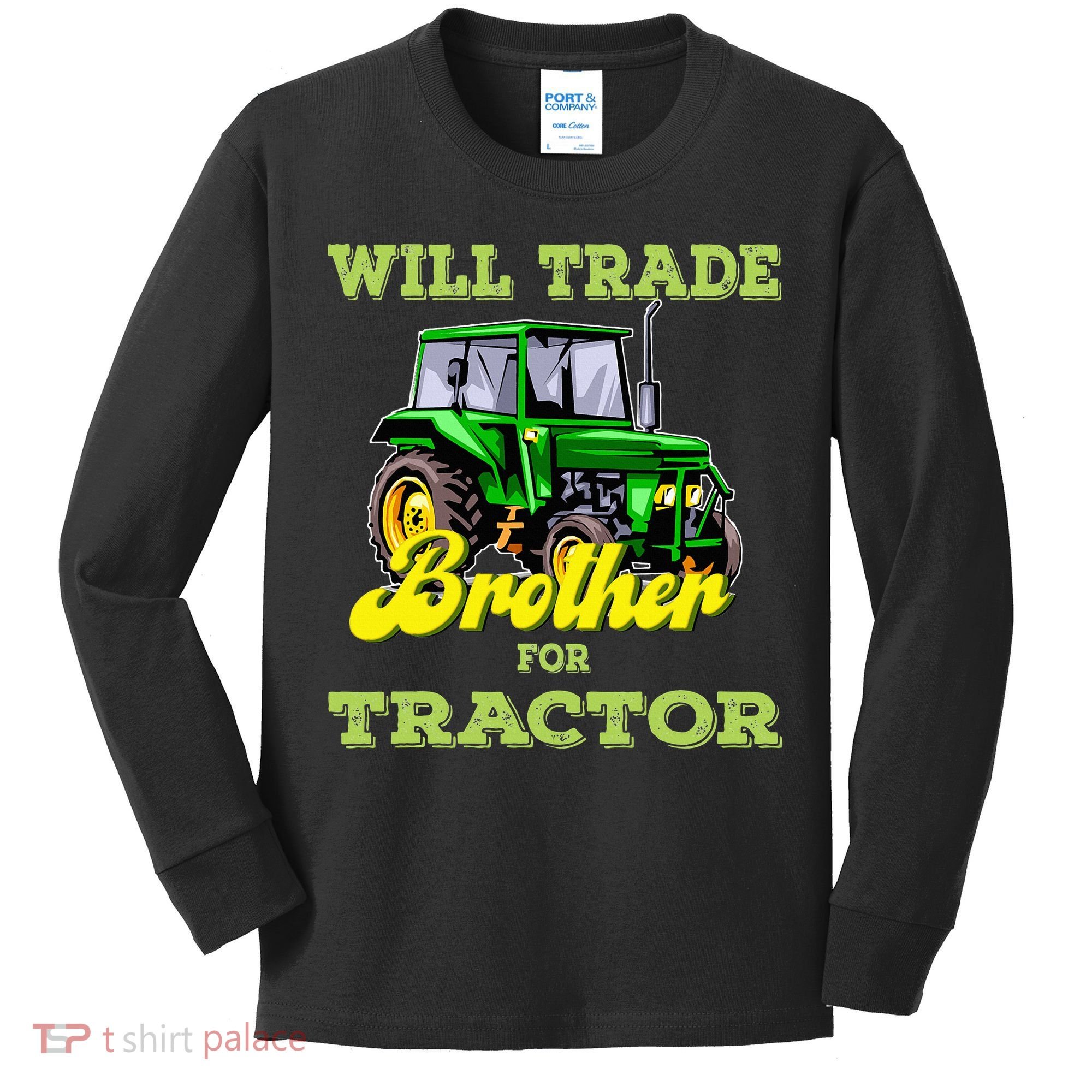 Farming Gift Will Trade Brother For Tractor Farmer Kids Long Sleeve Shirt