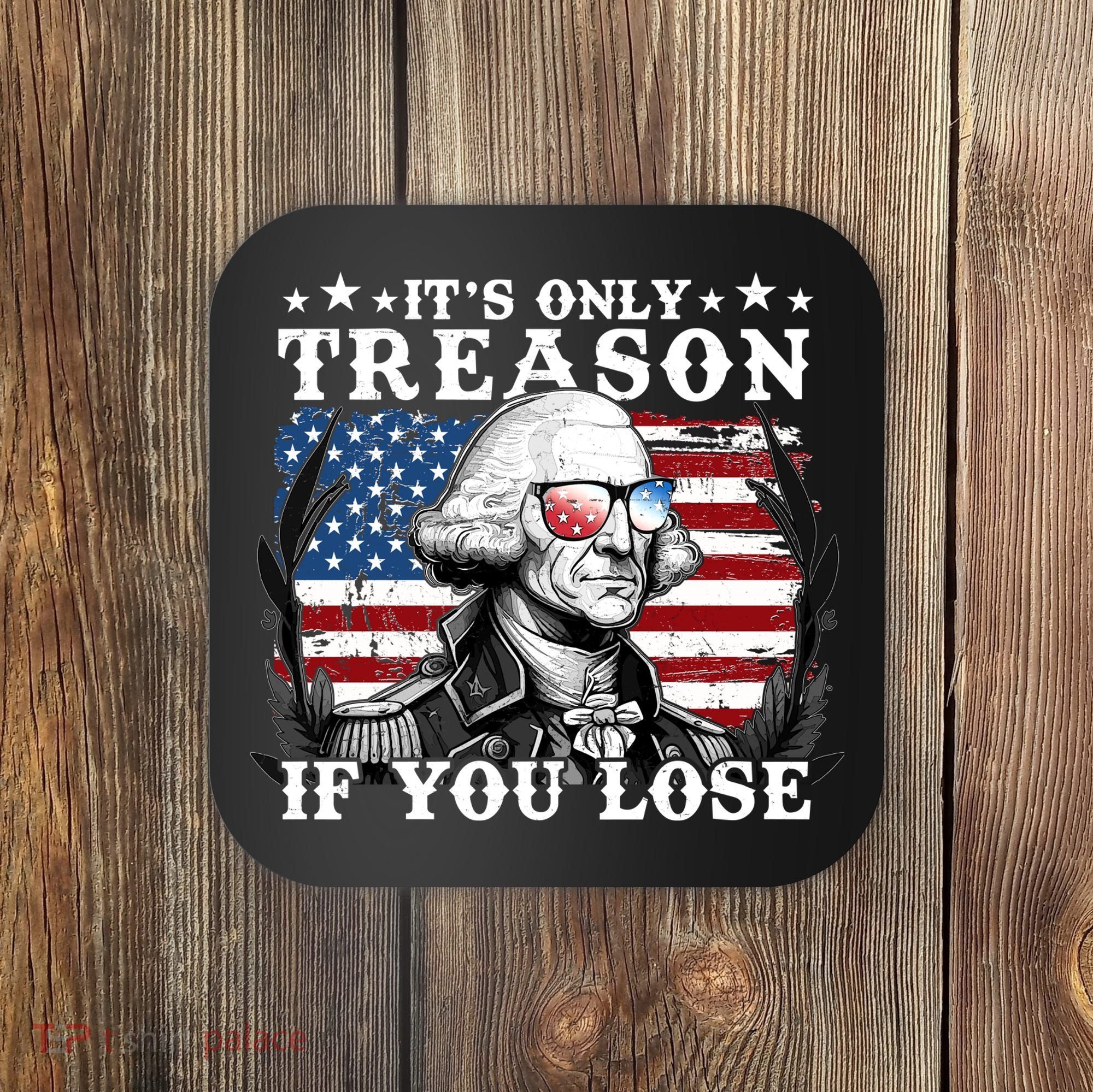 Funny George Washington Its Only Treason If You Lose Coaster
