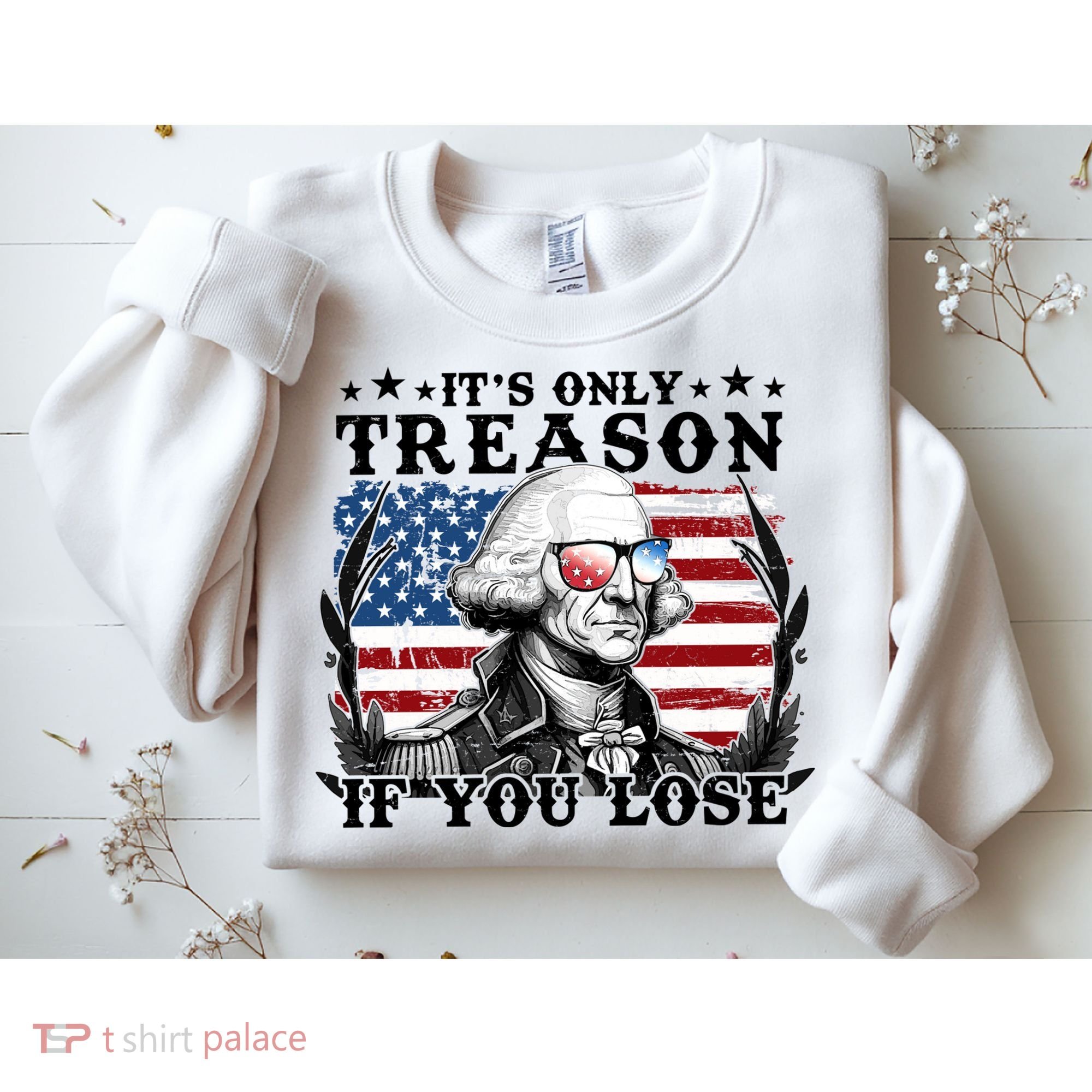 Funny George Washington Its Only Treason If You Lose Sweatshirt