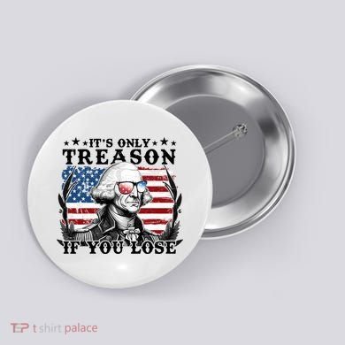 Funny George Washington Its Only Treason If You Lose Button