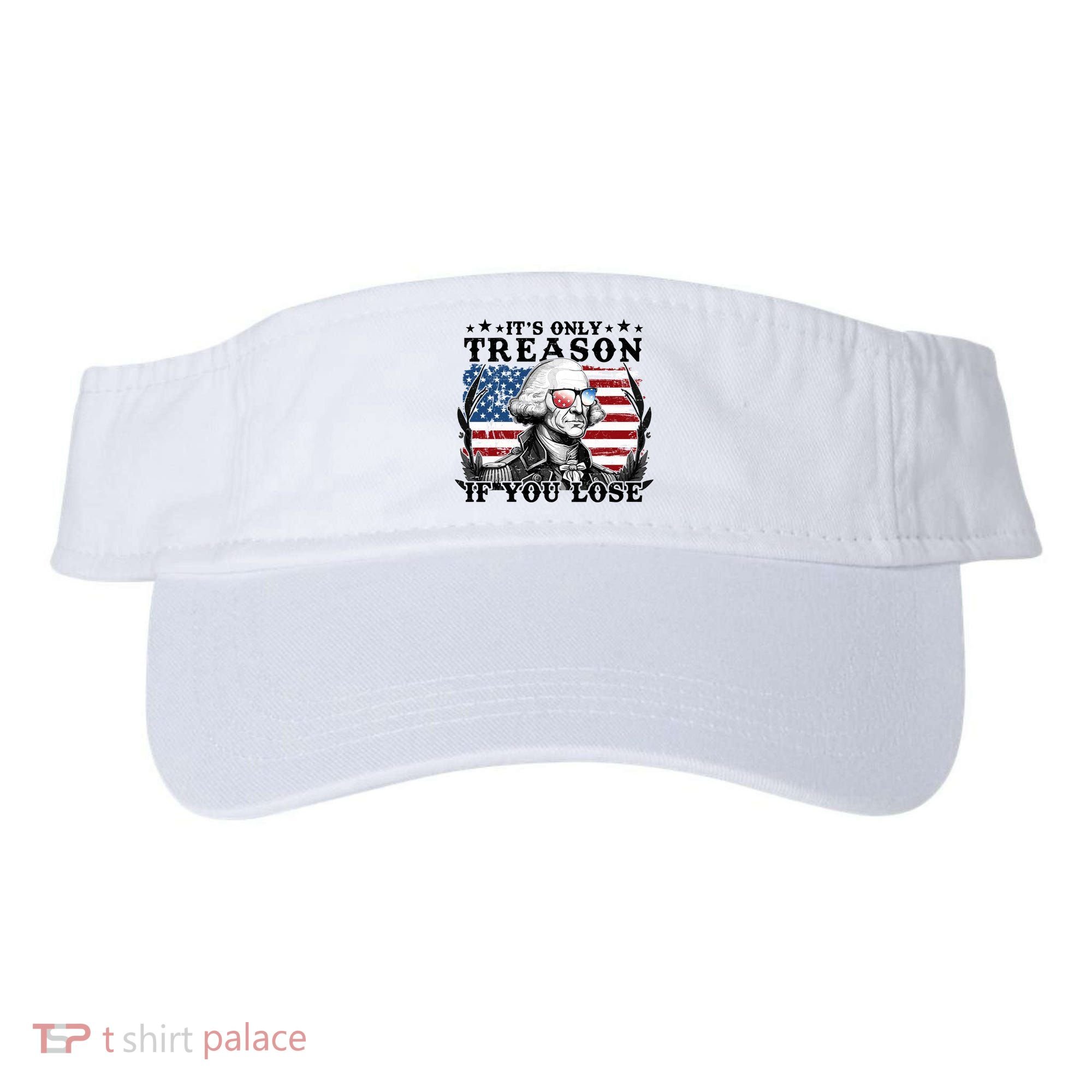 Funny George Washington Its Only Treason If You Lose Visor
