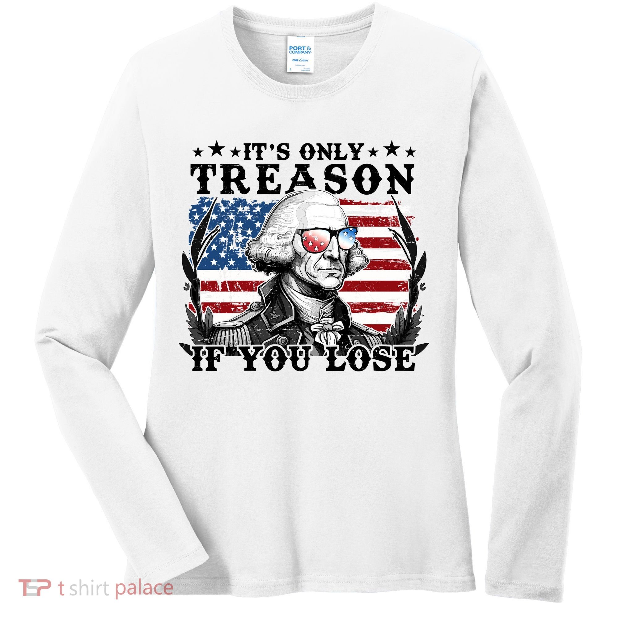 Funny George Washington Its Only Treason If You Lose Women's Long Sleeve Shirt