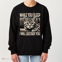 Funny Graphic While You Sleep I Will Destroy You Cat Women's Sweatshirt thumb 0