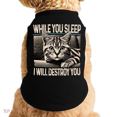 Funny Graphic While You Sleep I Will Destroy You Cat Doggie Tank